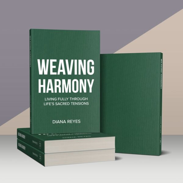 Weaving Harmony: Living Fully in Life’s Sacred Tensions