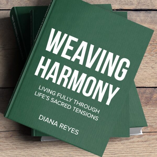Weaving Harmony: Living Fully in Life’s Sacred Tensions