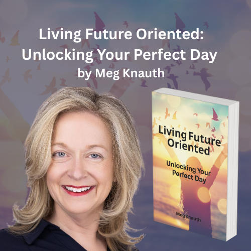 Living Future Oriented: Unlocking Your Perfect Day