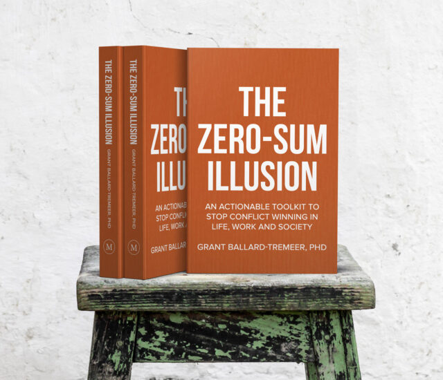 The Zero-Sum Illusion: An Actionable Toolkit to Stop Conflict Winning in Life, Work and Society