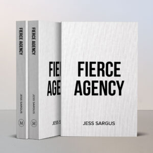 Fierce Agency: How to Be the Best Leader You’ve Ever Had