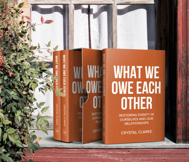 What We Owe Each Other: Restoring Dignity in Ourselves and Our Relationships